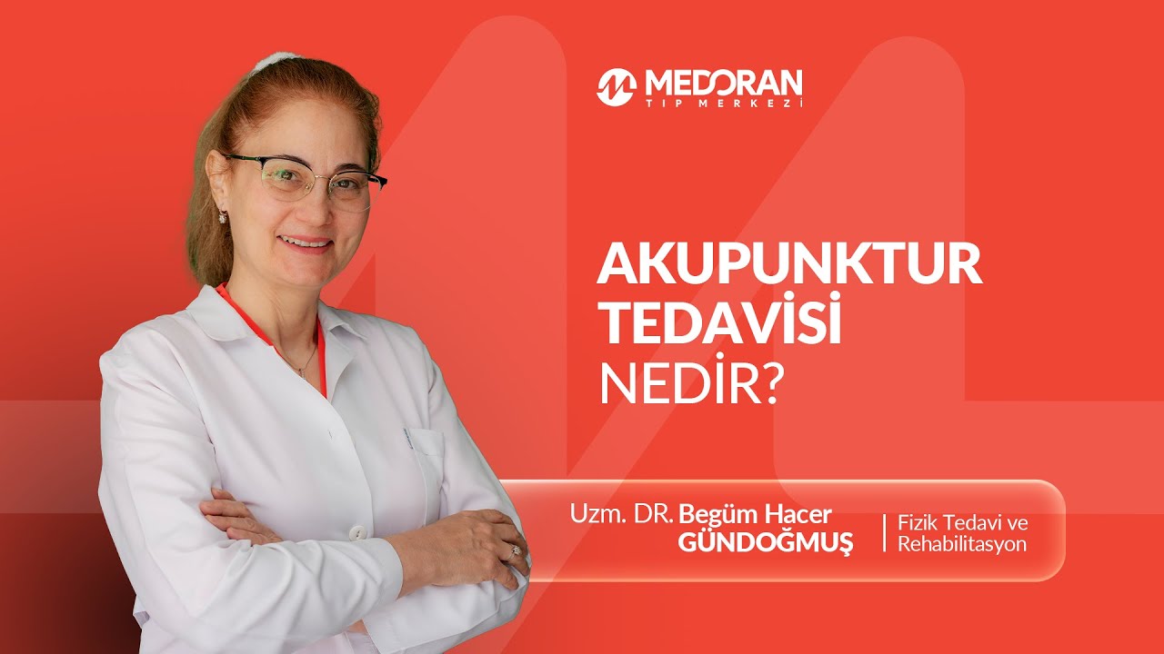 Akupunktur Tedavisi Nedir? | Uzm. Dr. Begüm Hacer Gündoğmuş Bilgilendiriyor!