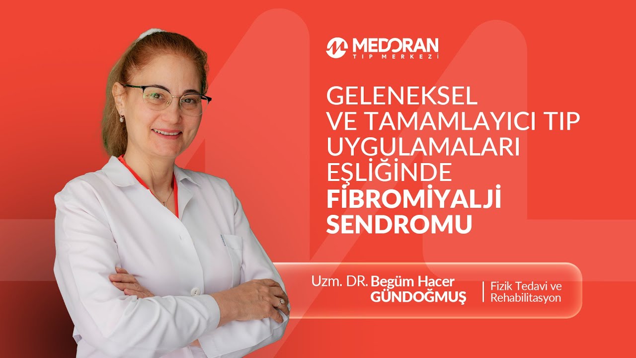 Geleneksel ve Tamamlayıcı Tıp Uygulamaları ile Fibromiyalji Sendromu- Uzm. Dr. Begüm Hacer Gündoğmuş